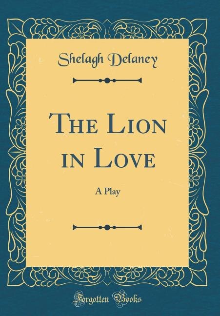 The Lion in Love: A Play (Classic Reprint)