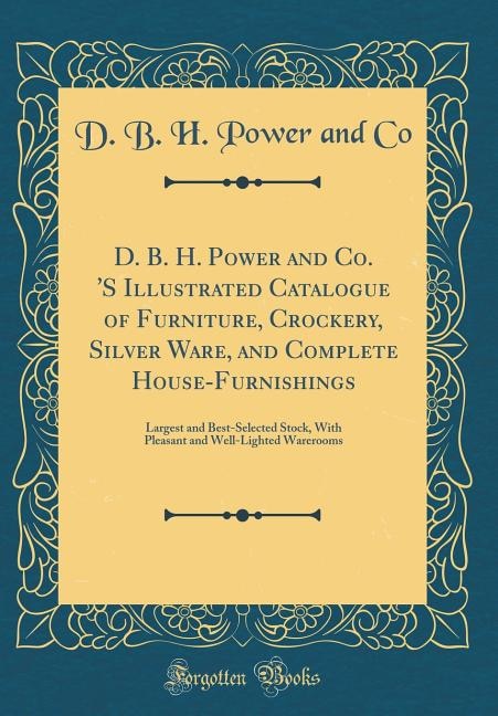 Front cover_D. B. H. Power and Co. 'S Illustrated Catalogue of Furniture, Crockery, Silver Ware, and Complete House-Furnishings