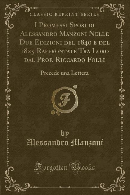 Couverture_I Promessi Sposi di Alessandro Manzoni Nelle Due Edizioni del 1840 e del 1825 Raffrontate Tra Loro dal Prof. Riccardo Folli