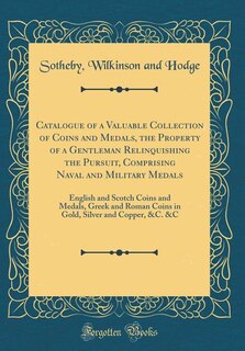 Front cover_Catalogue of a Valuable Collection of Coins and Medals, the Property of a Gentleman Relinquishing the Pursuit, Comprising Naval and Military Medals