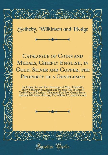 Front cover_Catalogue of Coins and Medals, Chiefly English, in Gold, Silver and Copper, the Property of a Gentleman
