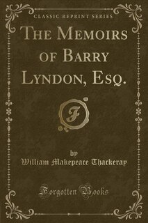 The Memoirs of Barry Lyndon, Esq. (Classic Reprint)