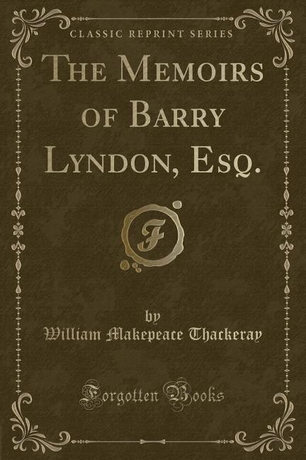 The Memoirs of Barry Lyndon, Esq. (Classic Reprint)