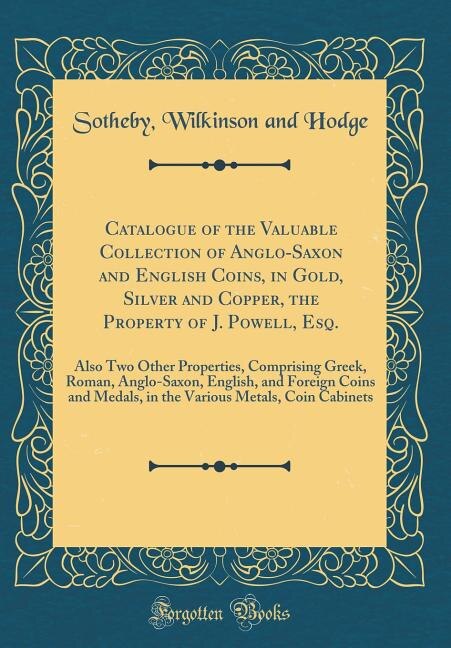 Couverture_Catalogue of the Valuable Collection of Anglo-Saxon and English Coins, in Gold, Silver and Copper, the Property of J. Powell, Esq.