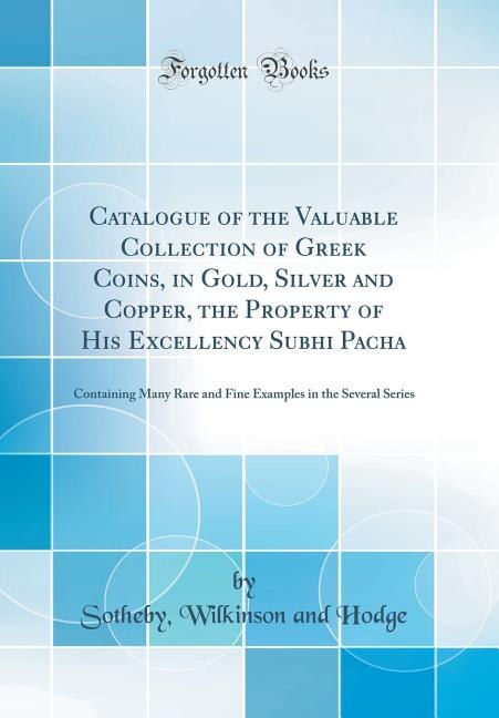 Front cover_Catalogue of the Valuable Collection of Greek Coins, in Gold, Silver and Copper, the Property of His Excellency Subhi Pacha