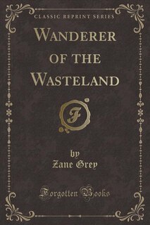 Wanderer of the Wasteland (Classic Reprint)