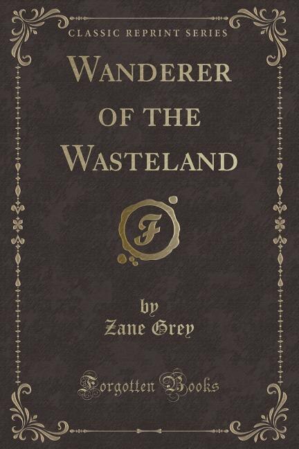 Wanderer of the Wasteland (Classic Reprint)