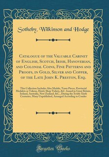 Front cover_Catalogue of the Valuable Cabinet of English, Scotch, Irish, Hanoverian, and Colonial Coins, Fine Patterns and Proofs, in Gold, Silver and Copper, of the Late John K. Preston, Esq.