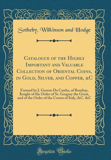 Couverture_Catalogue of the Highly Important and Valuable Collection of Oriental Coins, in Gold, Silver, and Copper, &C