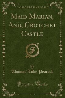 Couverture_Maid Marian, And, Crotchet Castle (Classic Reprint)