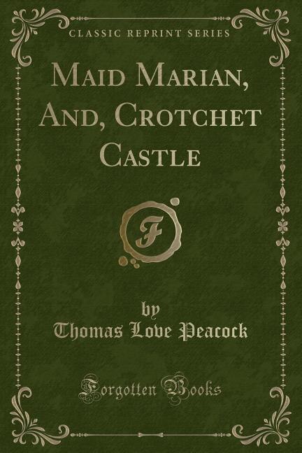 Couverture_Maid Marian, And, Crotchet Castle (Classic Reprint)