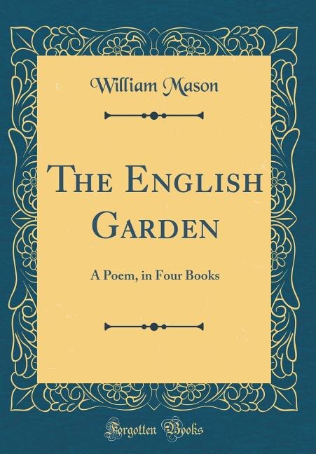 The English Garden: A Poem, in Four Books (Classic Reprint)