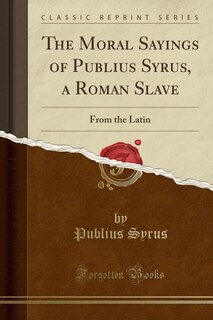 Front cover_The Moral Sayings of Publius Syrus, a Roman Slave