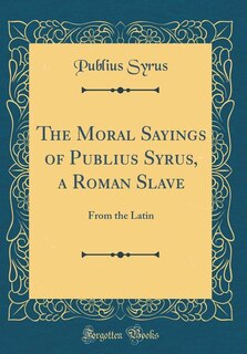 Front cover_The Moral Sayings of Publius Syrus, a Roman Slave