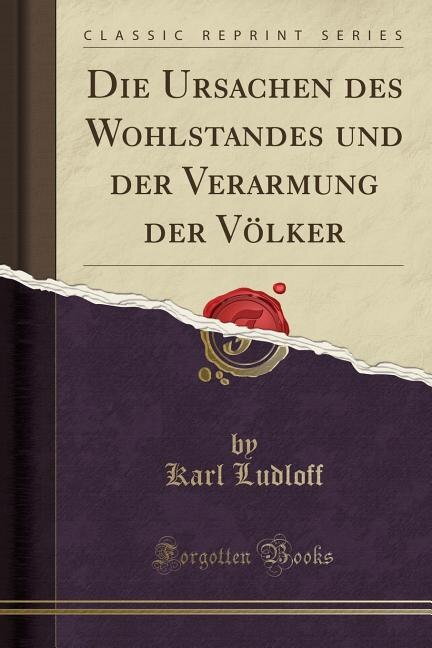 Couverture_Die Ursachen des Wohlstandes und der Verarmung der Völker (Classic Reprint)