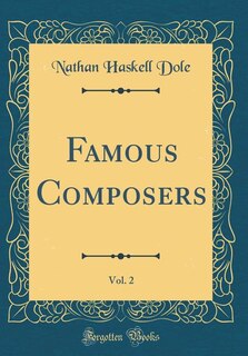 Famous Composers, Vol. 2 (Classic Reprint)