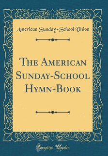 Couverture_The American Sunday-School Hymn-Book (Classic Reprint)