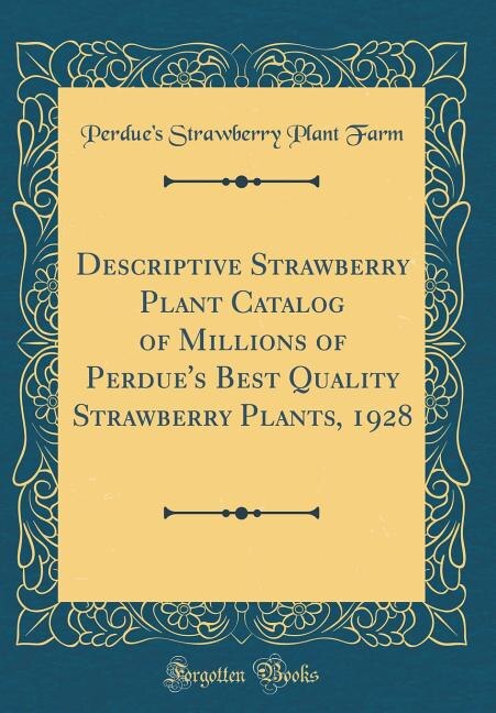 Couverture_Descriptive Strawberry Plant Catalog of Millions of Perdue's Best Quality Strawberry Plants, 1928 (Classic Reprint)