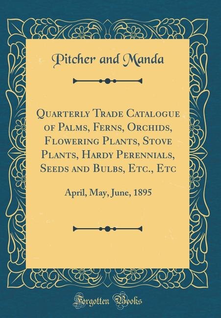 Front cover_Quarterly Trade Catalogue of Palms, Ferns, Orchids, Flowering Plants, Stove Plants, Hardy Perennials, Seeds and Bulbs, Etc., Etc