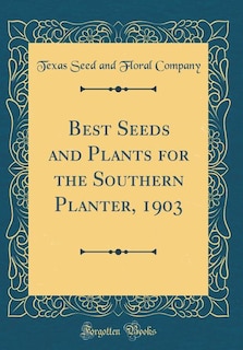 Front cover_Best Seeds and Plants for the Southern Planter, 1903 (Classic Reprint)