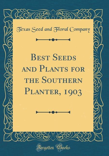 Front cover_Best Seeds and Plants for the Southern Planter, 1903 (Classic Reprint)