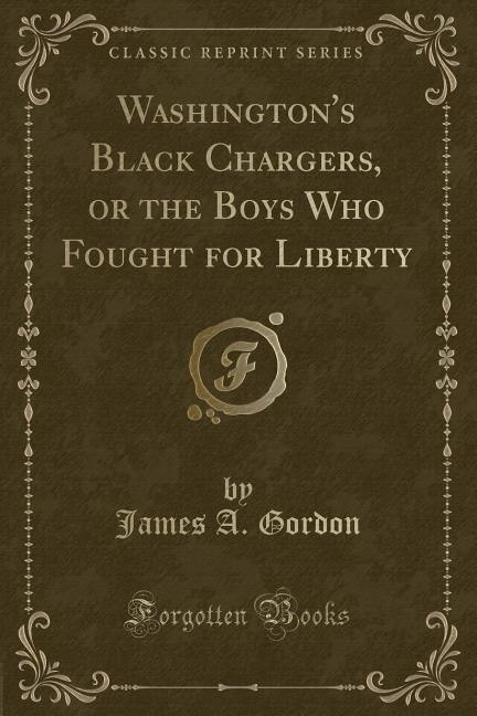 Front cover_Washington's Black Chargers, or the Boys Who Fought for Liberty (Classic Reprint)