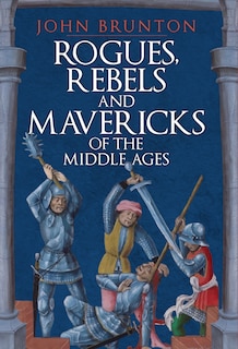 Couverture_Rogues, Rebels And Mavericks Of The Medieval Ages