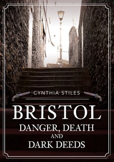 Front cover_Bristol: Danger, Death & Dark Deeds