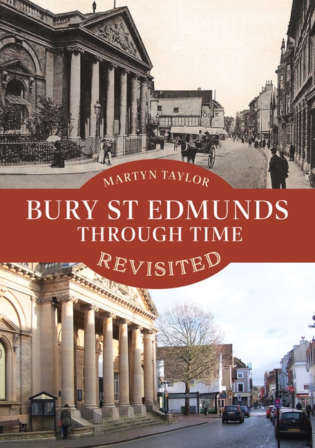 Front cover_Bury St Edmunds Through Time Revisited