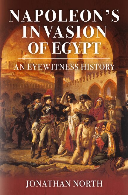 Napoleon's Invasion of Egypt: An Eyewitness History