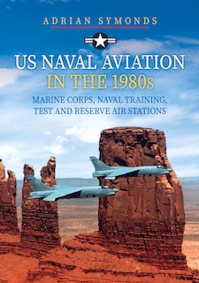 Front cover_US Naval Aviation in the 1980s: Marine Corps, Naval Training, Test and Reserve Air Stations