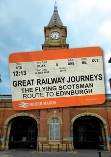 Couverture_Great Railway Journeys: The Flying Scotsman Route to Edinburgh
