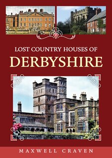 Front cover_Lost Country Houses of Derbyshire
