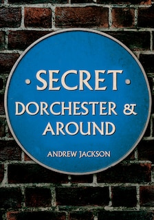 Couverture_Secret Dorchester and Around