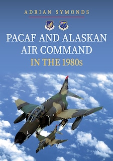 Front cover_PACAF and Alaskan Air Command in the 1980s
