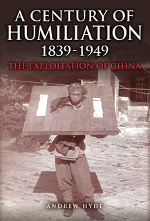Front cover_A Century of Humiliation 1839–1949