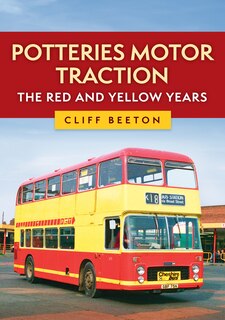 Couverture_Potteries Motor Traction: The Red and Yellow Years