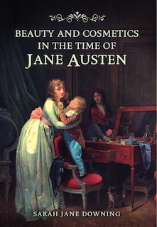 Front cover_Beauty and Cosmetics in the Time of Jane Austen