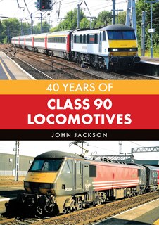 Couverture_40 Years of Class 90 Locomotives
