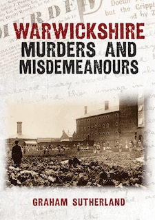Front cover_Warwickshire Murders and Misdemeanours