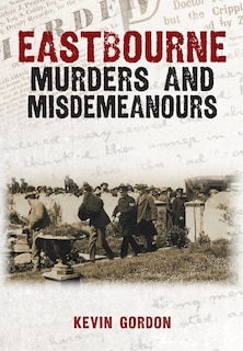 Front cover_Eastbourne Murders and Misdemeanours