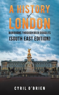 Front cover_A History of London Boroughs Through Beer Goggles (South East Edition)
