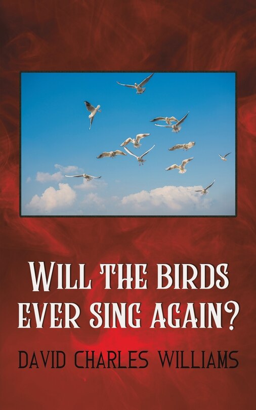 Front cover_Will the Birds Ever Sing Again?