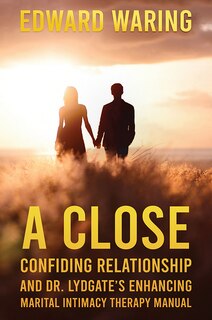 Couverture_A Close Confiding Relationship and Dr. Lydgate's Enhancing Marital Intimacy Therapy Manual