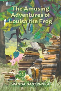 Front cover_The Amusing Adventures of Louisa the Frog