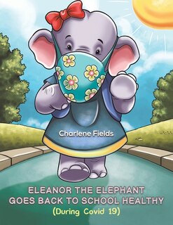 Couverture_Eleanor the Elephant Goes Back to School Healthy (During Covid 19)