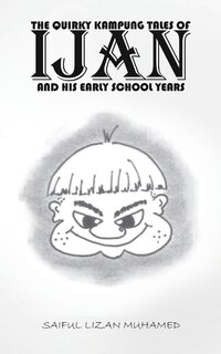 Couverture_The Quirky Kampung Tales Of Ijan And His Early School Years