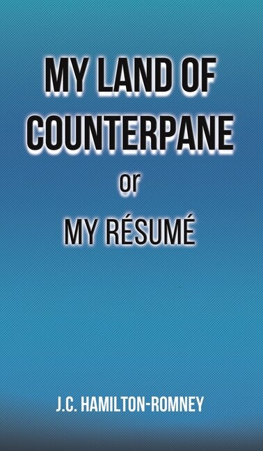 Front cover_My Land of Counterpane or My Résumé