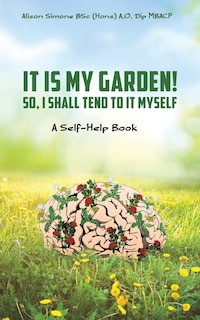 Front cover_It Is My Garden! So, I shall Tend to It Myself