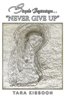Front cover_Simple Beginnings... Never Give Up